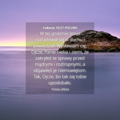 Picture 04 - Łukasza 10:21 POLUBG - W tej godzinie Jezus rozradował się w duchu i - Bible Verse Picture
