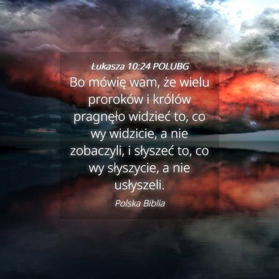 Picture 04 - Łukasza 10:24 POLUBG - Bo mówię wam, że wielu proroków i królów - Bible Verse Picture