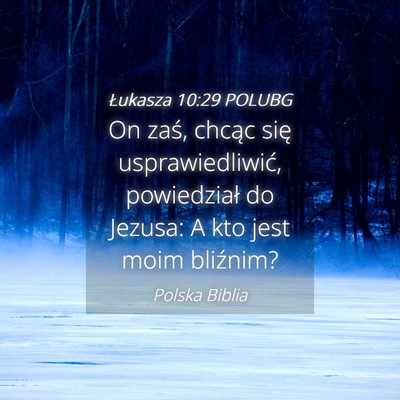 Picture 04 - Łukasza 10:29 POLUBG - On zaś, chcąc się usprawiedliwić, powiedział - Bible Verse Picture