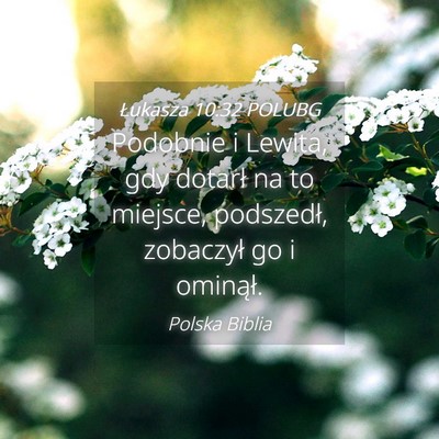 Picture 04 - Łukasza 10:32 POLUBG - Podobnie i Lewita, gdy dotarł na to miejsce, - Bible Verse Picture