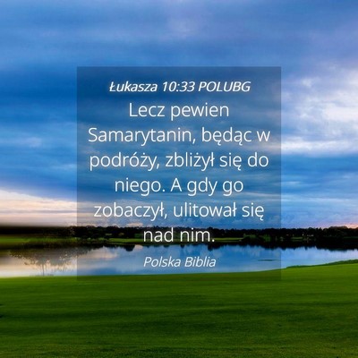 Picture 04 - Łukasza 10:33 POLUBG - Lecz pewien Samarytanin, będąc w podróży, - Bible Verse Picture