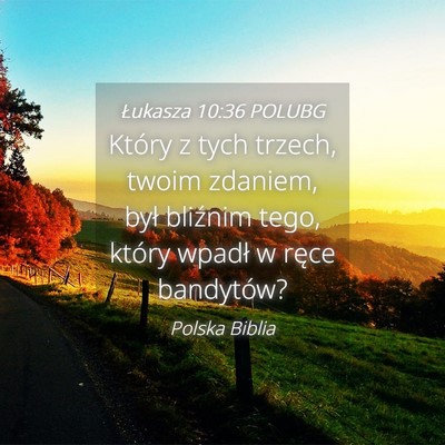 Picture 04 - Łukasza 10:36 POLUBG - Który z tych trzech, twoim zdaniem, był - Bible Verse Picture