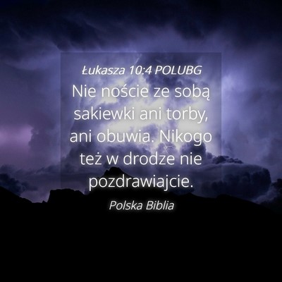 Picture 04 - Łukasza 10:4 POLUBG - Nie noście ze sobą sakiewki ani torby, ani - Bible Verse Picture