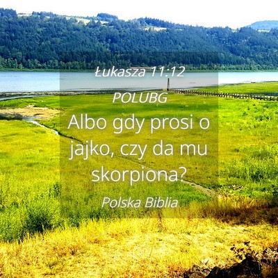 Picture 04 - Łukasza 11:12 POLUBG - Albo gdy prosi o jajko, czy da mu - Bible Verse Picture