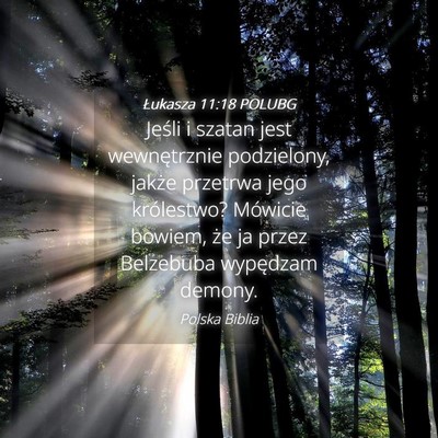 Picture 04 - Łukasza 11:18 POLUBG - Jeśli i szatan jest wewnętrznie podzielony, - Bible Verse Picture