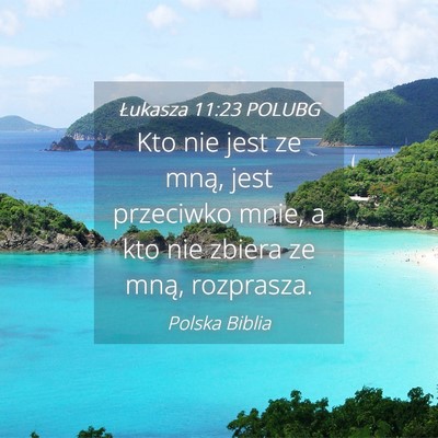 Picture 04 - Łukasza 11:23 POLUBG - Kto nie jest ze mną, jest przeciwko mnie, a kto - Bible Verse Picture
