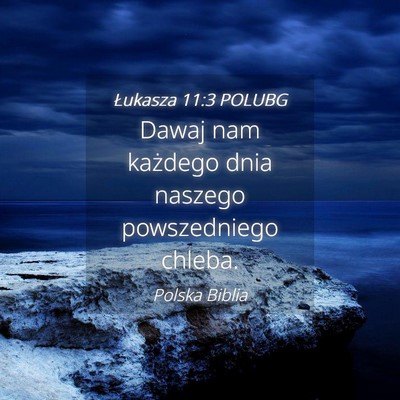 Picture 04 - Łukasza 11:3 POLUBG - Dawaj nam każdego dnia naszego powszedniego - Bible Verse Picture