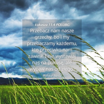 Picture 04 - Łukasza 11:4 POLUBG - Przebacz nam nasze grzechy, bo i my przebaczamy - Bible Verse Picture