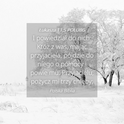 Picture 04 - Łukasza 11:5 POLUBG - I powiedział do nich: Któż z was, mając - Bible Verse Picture