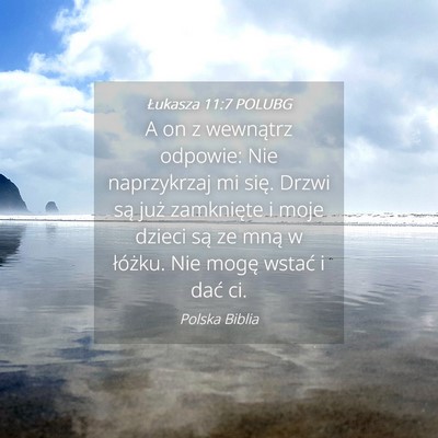 Picture 04 - Łukasza 11:7 POLUBG - A on z wewnątrz odpowie: Nie naprzykrzaj mi - Bible Verse Picture