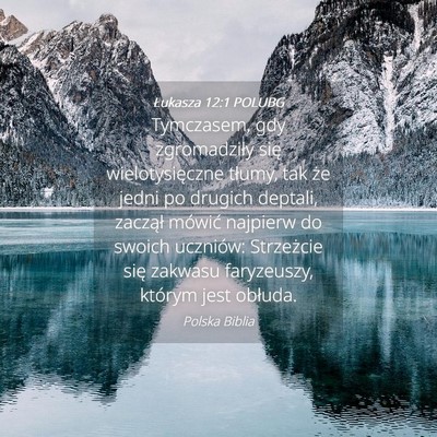 Picture 04 - Łukasza 12:1 POLUBG - Tymczasem, gdy zgromadziły się wielotysięczne - Bible Verse Picture