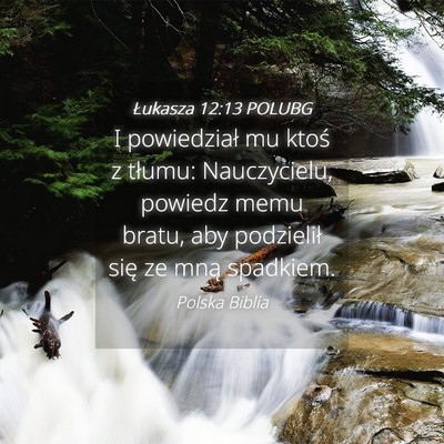 Picture 04 - Łukasza 12:13 POLUBG - I powiedział mu ktoś z tłumu: Nauczycielu, - Bible Verse Picture