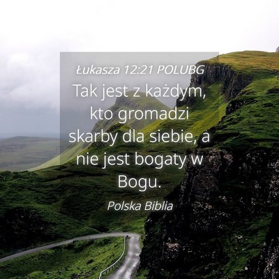 Picture 04 - Łukasza 12:21 POLUBG - Tak jest z każdym, kto gromadzi skarby dla - Bible Verse Picture