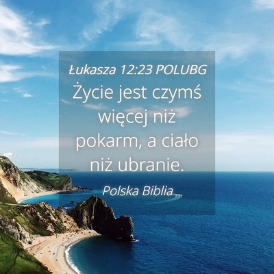 Picture 04 - Łukasza 12:23 POLUBG - Życie jest czymś więcej niż pokarm, a ciało - Bible Verse Picture