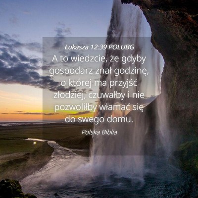 Picture 04 - Łukasza 12:39 POLUBG - A to wiedzcie, że gdyby gospodarz znał - Bible Verse Picture