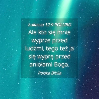 Picture 04 - Łukasza 12:9 POLUBG - Ale kto się mnie wyprze przed ludźmi, tego też - Bible Verse Picture