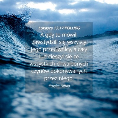 Picture 04 - Łukasza 13:17 POLUBG - A gdy to mówił, zawstydzili się wszyscy jego - Bible Verse Picture