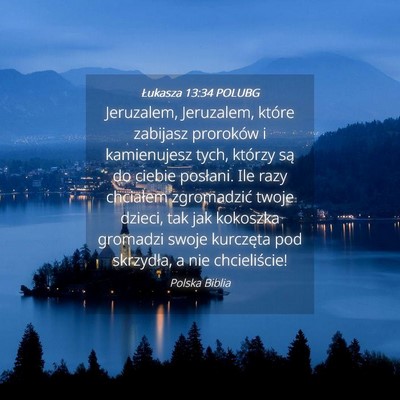 Picture 04 - Łukasza 13:34 POLUBG - Jeruzalem, Jeruzalem, które zabijasz proroków i - Bible Verse Picture