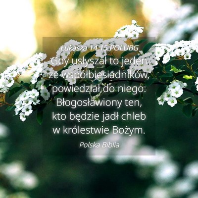 Picture 04 - Łukasza 14:15 POLUBG - Gdy usłyszał to jeden ze współbiesiadników, - Bible Verse Picture