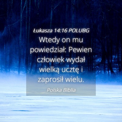 Picture 04 - Łukasza 14:16 POLUBG - Wtedy on mu powiedział: Pewien człowiek wydał - Bible Verse Picture