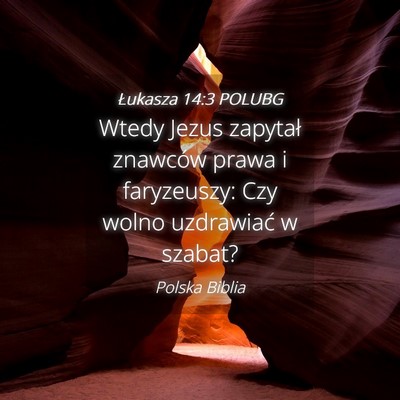 Picture 04 - Łukasza 14:3 POLUBG - Wtedy Jezus zapytał znawców prawa i faryzeuszy: - Bible Verse Picture