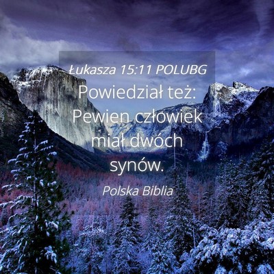 Picture 04 - Łukasza 15:11 POLUBG - Powiedział też: Pewien człowiek miał dwóch - Bible Verse Picture
