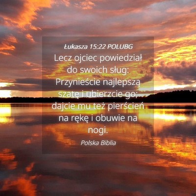 Picture 04 - Łukasza 15:22 POLUBG - Lecz ojciec powiedział do swoich sług: - Bible Verse Picture