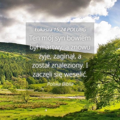 Picture 04 - Łukasza 15:24 POLUBG - Ten mój syn bowiem był martwy, a znowu żyje, - Bible Verse Picture