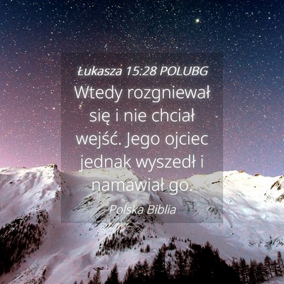 Picture 04 - Łukasza 15:28 POLUBG - Wtedy rozgniewał się i nie chciał wejść. - Bible Verse Picture