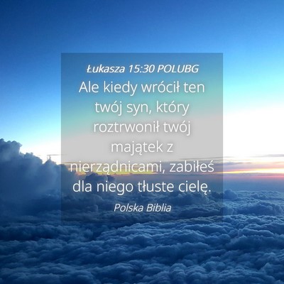 Picture 04 - Łukasza 15:30 POLUBG - Ale kiedy wrócił ten twój syn, który - Bible Verse Picture