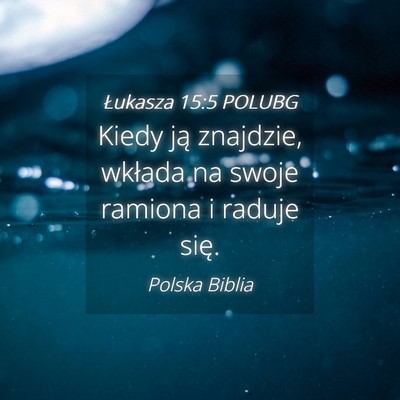 Picture 04 - Łukasza 15:5 POLUBG - Kiedy ją znajdzie, wkłada na swoje ramiona i - Bible Verse Picture