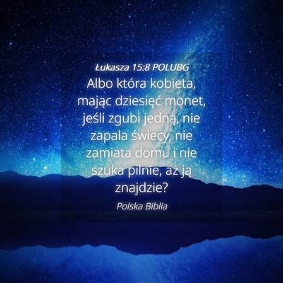 Picture 04 - Łukasza 15:8 POLUBG - Albo która kobieta, mając dziesięć monet, - Bible Verse Picture