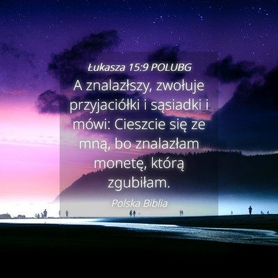 Picture 04 - Łukasza 15:9 POLUBG - A znalazłszy, zwołuje przyjaciółki i - Bible Verse Picture