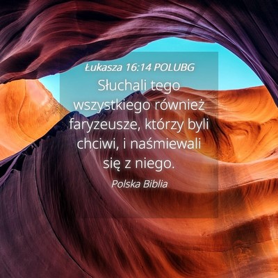 Picture 04 - Łukasza 16:14 POLUBG - Słuchali tego wszystkiego również faryzeusze, - Bible Verse Picture