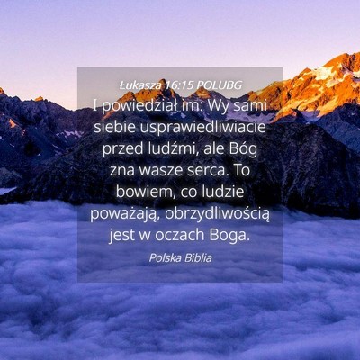 Picture 04 - Łukasza 16:15 POLUBG - I powiedział im: Wy sami siebie - Bible Verse Picture