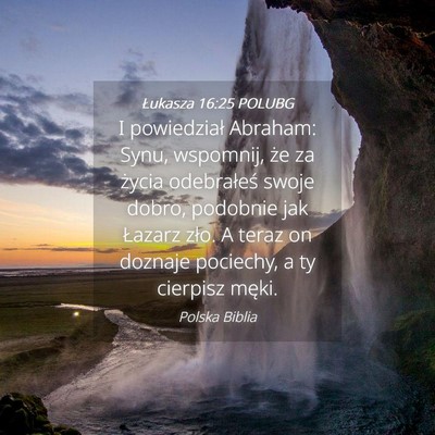 Picture 04 - Łukasza 16:25 POLUBG - I powiedział Abraham: Synu, wspomnij, że za - Bible Verse Picture