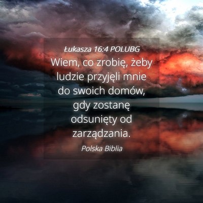 Picture 04 - Łukasza 16:4 POLUBG - Wiem, co zrobię, żeby ludzie przyjęli mnie do - Bible Verse Picture