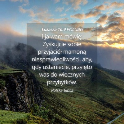 Picture 04 - Łukasza 16:9 POLUBG - I ja wam mówię: Zyskujcie sobie przyjaciół - Bible Verse Picture