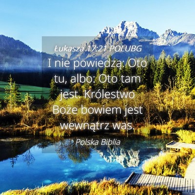Picture 04 - Łukasza 17:21 POLUBG - I nie powiedzą: Oto tu, albo: Oto tam jest. - Bible Verse Picture