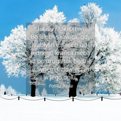 Picture 04 - Łukasza 17:24 POLUBG - Bo jak błyskawica, gdy zabłyśnie, świeci od - Bible Verse Picture