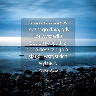 Picture 04 - Łukasza 17:29 POLUBG - Lecz tego dnia, gdy Lot wyszedł z Sodomy, spadł - Bible Verse Picture