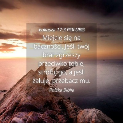 Picture 04 - Łukasza 17:3 POLUBG - Miejcie się na baczności. Jeśli twój brat - Bible Verse Picture