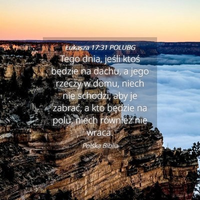 Picture 04 - Łukasza 17:31 POLUBG - Tego dnia, jeśli ktoś będzie na dachu, a jego - Bible Verse Picture