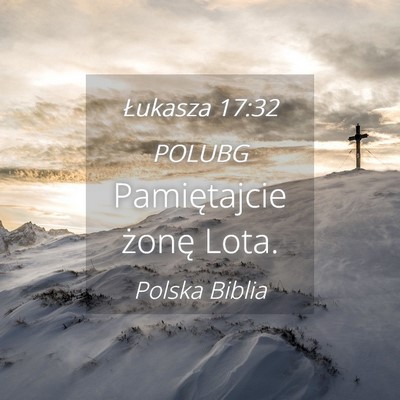 Picture 04 - Łukasza 17:32 POLUBG - Pamiętajcie żonę - Bible Verse Picture