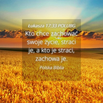 Picture 04 - Łukasza 17:33 POLUBG - Kto chce zachować swoje życie, straci je, a kto - Bible Verse Picture