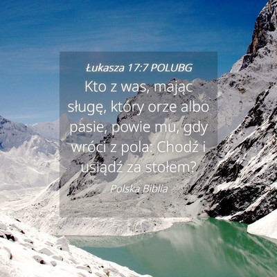 Picture 04 - Łukasza 17:7 POLUBG - Kto z was, mając sługę, który orze albo - Bible Verse Picture