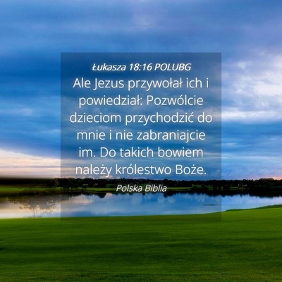 Picture 04 - Łukasza 18:16 POLUBG - Ale Jezus przywołał ich i powiedział: - Bible Verse Picture
