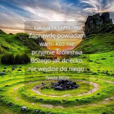Picture 04 - Łukasza 18:17 POLUBG - Zaprawdę powiadam wam: Kto nie przyjmie - Bible Verse Picture
