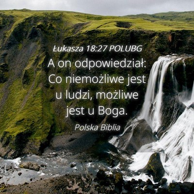 Picture 04 - Łukasza 18:27 POLUBG - A on odpowiedział: Co niemożliwe jest u ludzi, - Bible Verse Picture