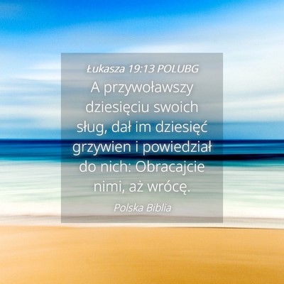 Picture 04 - Łukasza 19:13 POLUBG - A przywoławszy dziesięciu swoich sług, dał im - Bible Verse Picture